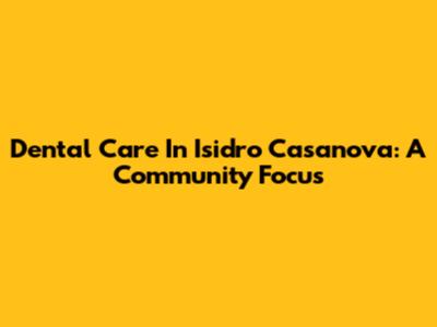 Dental Care In Isidro Casanova: A Community Focus