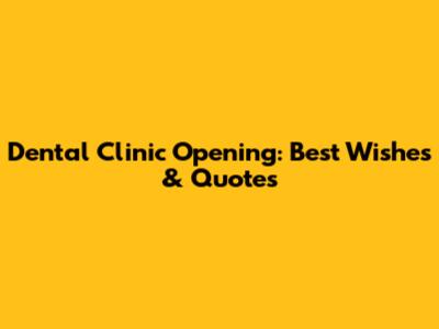 Dental Clinic Opening: Best Wishes & Quotes