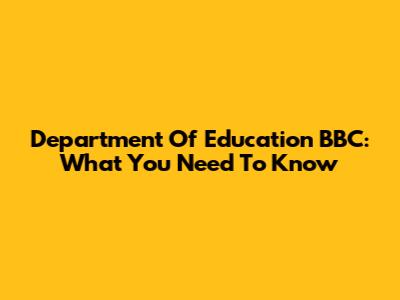 Department Of Education BBC: What You Need To Know