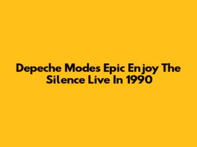 Depeche Mode's Epic 'Enjoy The Silence' Live In 1990
