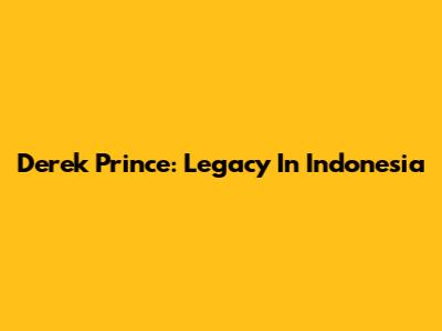 Derek Prince: Legacy In Indonesia