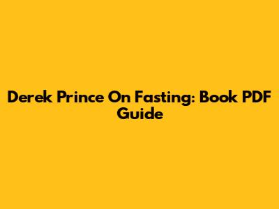 Derek Prince On Fasting: Book PDF Guide