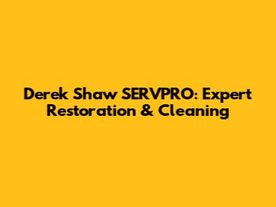 Derek Shaw SERVPRO: Expert Restoration & Cleaning
