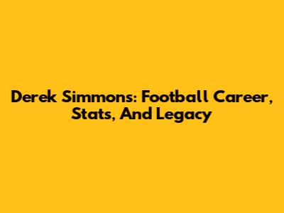 Derek Simmons: Football Career, Stats, And Legacy