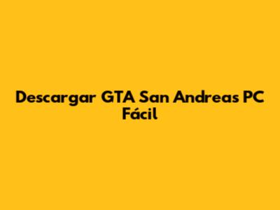 Descargar GTA San Andreas PC Fácil