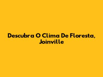 Descubra O Clima De Floresta, Joinville