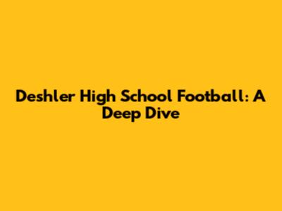 Deshler High School Football: A Deep Dive
