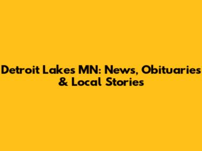 Detroit Lakes MN: News, Obituaries & Local Stories