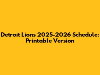 Detroit Lions 2025-2026 Schedule: Printable Version