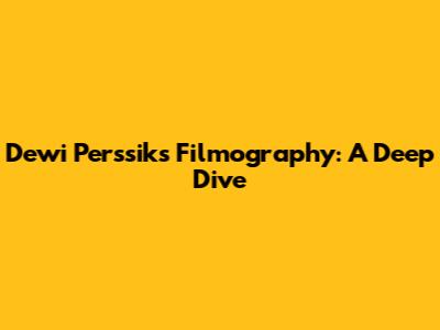 Dewi Perssik's Filmography: A Deep Dive