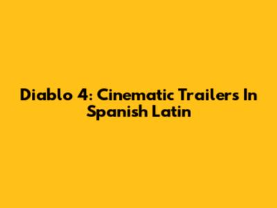 Diablo 4: Cinematic Trailers In Spanish Latin