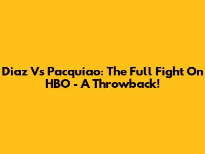 Diaz Vs Pacquiao: The Full Fight On HBO - A Throwback!