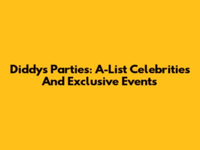 Diddy's Parties: A-List Celebrities And Exclusive Events