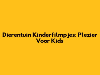 Dierentuin Kinderfilmpjes: Plezier Voor Kids