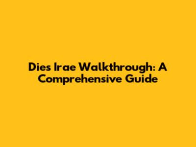 Dies Irae Walkthrough: A Comprehensive Guide