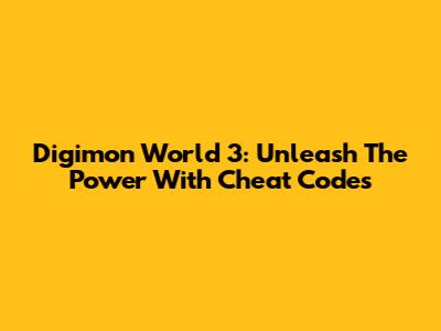 Digimon World 3: Unleash The Power With Cheat Codes