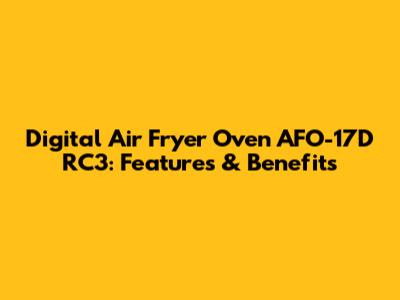 Digital Air Fryer Oven AFO-17D RC3: Features & Benefits