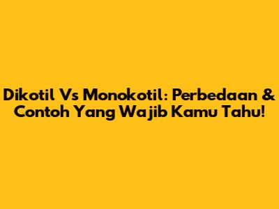 Dikotil Vs Monokotil: Perbedaan & Contoh Yang Wajib Kamu Tahu!