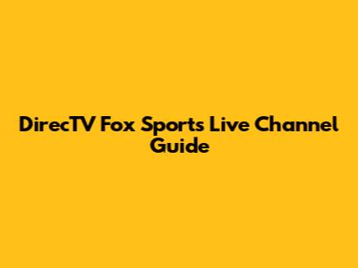 DirecTV Fox Sports Live Channel Guide