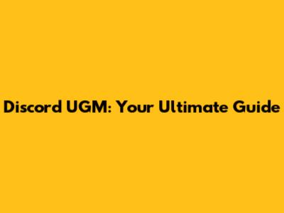 Discord UGM: Your Ultimate Guide