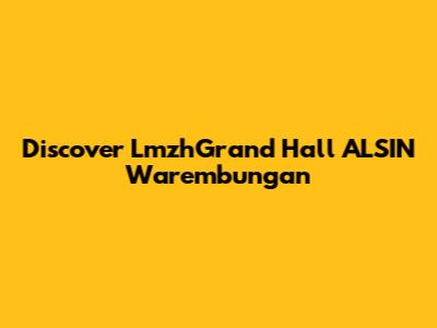 Discover LmzhGrand Hall ALSIN Warembungan