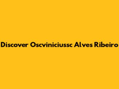 Discover Oscviniciussc Alves Ribeiro