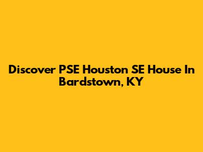 Discover PSE Houston SE House In Bardstown, KY