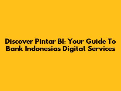 Discover Pintar BI: Your Guide To Bank Indonesia's Digital Services