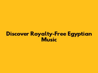 Discover Royalty-Free Egyptian Music