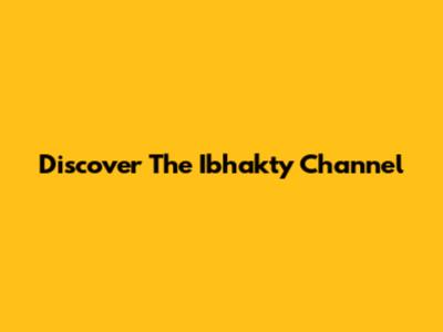 Discover The Ibhakty Channel