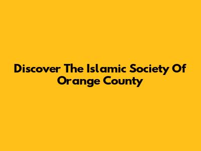 Discover The Islamic Society Of Orange County