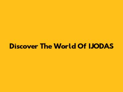 Discover The World Of IJODAS