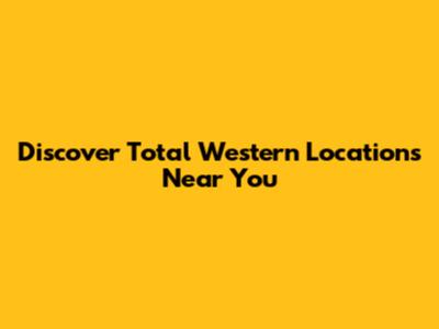 Discover Total Western Locations Near You