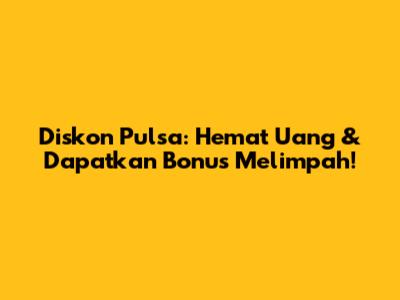 Diskon Pulsa: Hemat Uang & Dapatkan Bonus Melimpah!