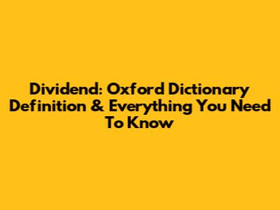 Dividend: Oxford Dictionary Definition & Everything You Need To Know