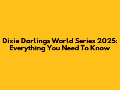 Dixie Darlings World Series 2025: Everything You Need To Know