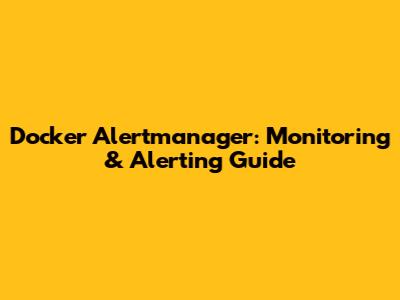 Docker Alertmanager: Monitoring & Alerting Guide