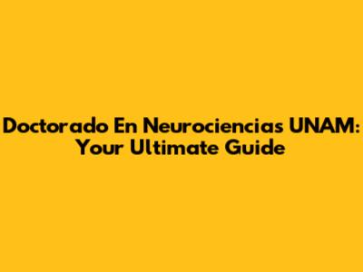 Doctorado En Neurociencias UNAM: Your Ultimate Guide