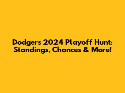 Dodgers' 2024 Playoff Hunt: Standings, Chances & More!