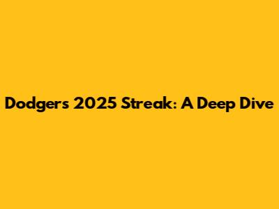 Dodgers' 2025 Streak: A Deep Dive