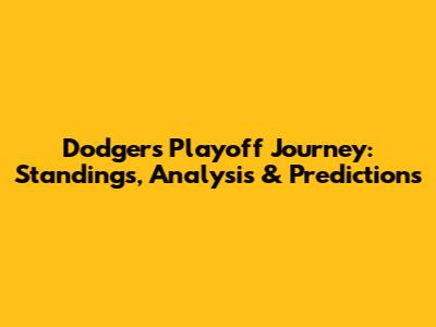 Dodgers' Playoff Journey: Standings, Analysis & Predictions