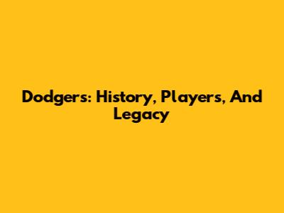Dodgers: History, Players, And Legacy