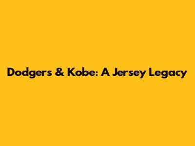 Dodgers & Kobe: A Jersey Legacy