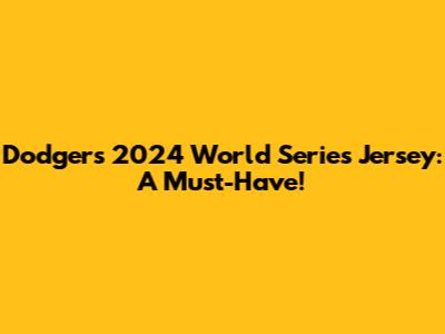 Dodgers 2024 World Series Jersey: A Must-Have!