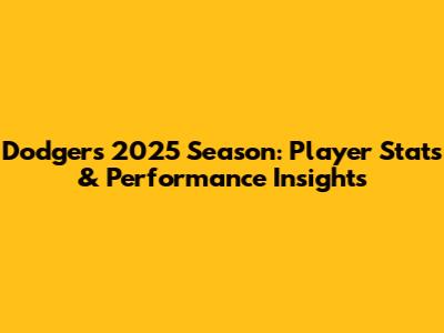 Dodgers 2025 Season: Player Stats & Performance Insights