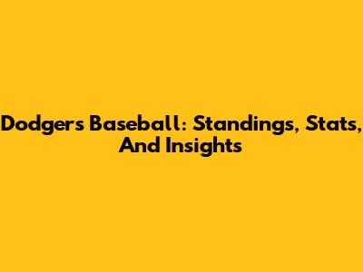 Dodgers Baseball: Standings, Stats, And Insights