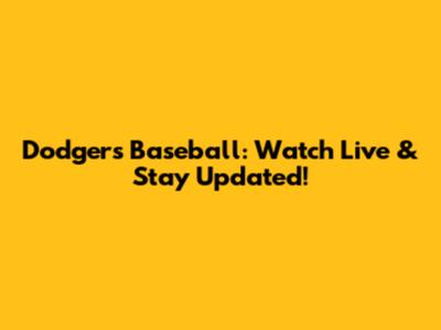 Dodgers Baseball: Watch Live & Stay Updated!