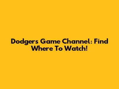 Dodgers Game Channel: Find Where To Watch!