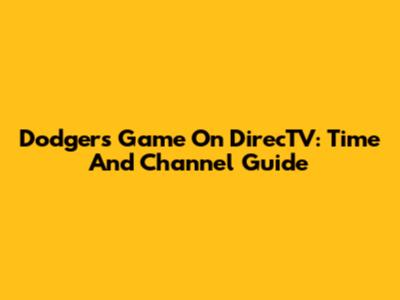 Dodgers Game On DirecTV: Time And Channel Guide