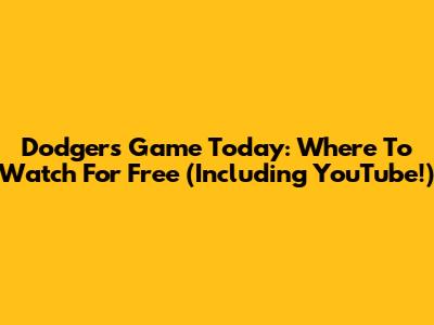 Dodgers Game Today: Where To Watch For Free (Including YouTube!)
